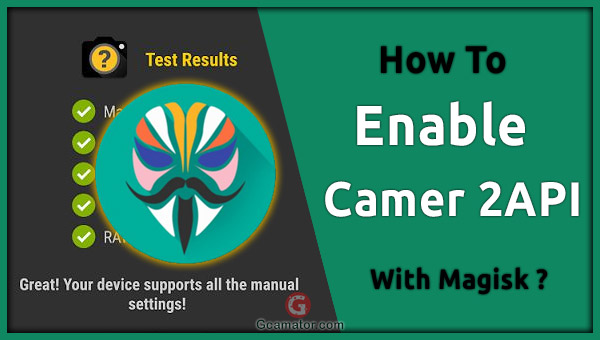 Enable Camera2 API with Magisk